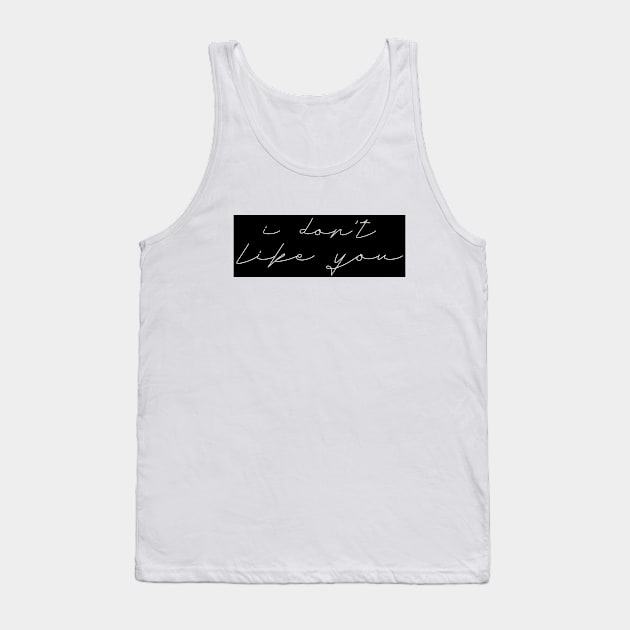 I don't like you #2 Tank Top by anto R.Besar